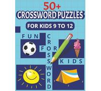 crossword puzzles for kids ages 9 to 12: Brain-Boosting Word Challenges to Sharpen Spelling, Build Vocabulary, and Keep Kids Entertained for Hours