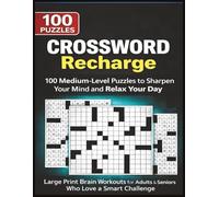 Crossword Recharge - 100 Medium-Level Puzzles to Sharpen Your Mind and Relax Your Day: Large Print Brain Workouts for Adults & Seniors Who Love a Smart Challenge