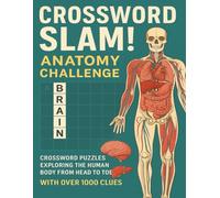 Crossword Slam! Anatomy Challenge: Crossword Puzzles Exploring the Human Body from Head to Toe with Over 1000 Words