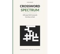 Crossword Spectrum: 128 Large-Grid Crosswords from Easy to Hard with Helpful Solving Tips and Full Solutions (The Kobi Bishop Puzzle Spectrum)