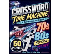 Crossword Time Machine: A Baby Boomer Puzzle Book: Challenge Your Brain with Nostalgic 1970s and 1980s Themed Word Games for Adults and Seniors
