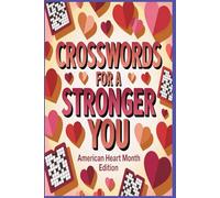 Crosswords for a Stronger You: 1,200 Puzzle Themes Promoting Awareness, Wellness, and Life-Saving Knowledge for American Heart Month and Beyond