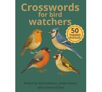 Crosswords for Bird Watchers: 50 Themed Crossword Puzzles Featuring 500+ Bird-Related Clues: Large-Print Nature Puzzle Book for Adult Bird Lovers, Wildlife Enthusiasts & Relaxing Brain Games