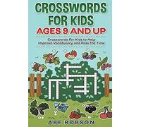 Crosswords for Kids Ages 9 and Up: Crosswords for Kids to Help Improve Vocabulary and Pass the Time
