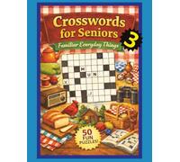 Crosswords for Seniors Familiar Everyday Things - 3: Large Print Easy Crossword Puzzles with Familiar Everyday Topics to Keep the Mind Sharp and Active