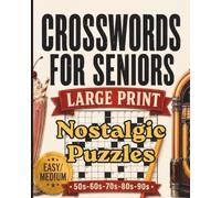 Crosswords for Seniors Large Print: Nostalgic Puzzles 50s 60s 70s 80s 90s (Puzzles and Games for Sharp Senior Minds)