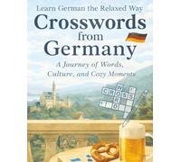 Crosswords from Germany: Learn German the Relaxed Way - A Journey Through Words, Culture and Timeless Towns: Mindful German Vocabulary for Travelers, ... Lovers (Language & Culture Crosswords)