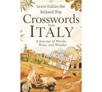 Crosswords from Italy: Learn Italian the Relaxed Way - A Journey of Words, Wine, and Wonder (Italian Language Learning Puzzle Book): Mindful Italian ... - For Beginners, Travelers, and Italy Lovers