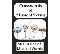 Crosswords of Musical Terms: 50 Puzzles of Musical Words: 50 Crossword Puzzles featuring Musical words. Great for passing the time or as a gift.