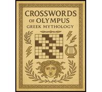 Crosswords of Olympus: Greek Mythology Edition: 50 Puzzles Featuring Gods, Heroes, Creatures & Epic Tales from Ancient Greece (Mythology collection)