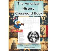 Crosswords Through American History: Easy-to-Read Crossword Puzzles About American History - 60 Puzzle Journeys Across 120 Pages (8.5 x 11) - A Great Gift for Holidays, Travel, and Relaxing Days
