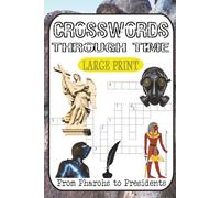 Crosswords Through Time: 60 History-Laced Puzzles from Pharaohs to Presidents: Test Your Knowledge of Ancient Empires, Medieval Combat, American ... in this Mind-Bending History Challenge