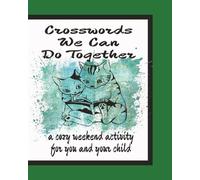 Crosswords we can do Together, a Cozy Weekend Activity for You and Your Child: Over 50 Fun Puzzles to Boost Family Bonding, Spark Conversations, and Create Lasting Memories