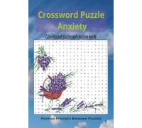 Crossworkd Puzzles Anxiety: Calm-Focus Puzzle with Positive Words & Prompts Between Puzzels | 100 Puzzles 6x9 inches (15,24 x 22.86 cm)
