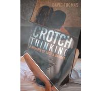 Crotch Thinking: A Memoir of Lust & Damage