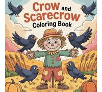Crow and Scarecrow Coloring Book: fun coloring book for kids, scarecrow and crow coloring fun, cornfield scenes for coloring, autumn farm scene ... charming scarecrow and crow coloring book
