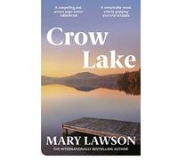 Crow Lake: FROM THE BOOKER PRIZE LONGLISTED AUTHOR OF A TOWN CALLED SOLACE