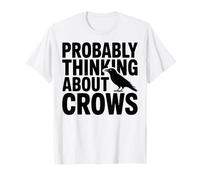 Crow Lover - Thinking About Crows - Raven Fan T-Shirt