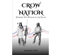 Crow Nation: Between Two Worlds On The Plains (Native American History Collection)