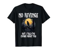Crow Raven Lover No Revenge But I Told The Crows About You T-Shirt