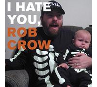 Crow;Rob - I Hate You;Rob Crow