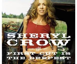 Crow, Sheryl - The First Cut Is the Deepest