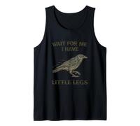 Crow Short Legs Jokes Meme Wait for Me I Have Little Legs Tank Top