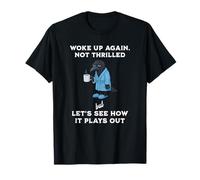 Crow: Woke Up Again. Not Thrilled but Let's See How It Goes T-Shirt