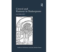 Crowd and Rumour in Shakespeare (Studies in Performance and Early Modern Drama)