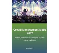 Crowd Management Made Easy: Models, methods and examples to keep your crowds safe