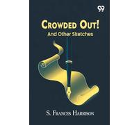 Crowded Out!: And Other Sketches