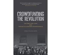 Crowdfunding the Revolution: The First Dáil Loan and the Battle for Irish Independence