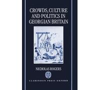Crowds, Culture, and Politics in Georgian Britain