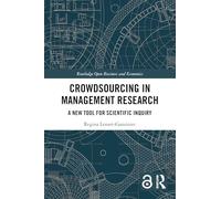 Crowdsourcing in Management Research: A New Tool for Scientific Inquiry (Routledge Open Business and Economics)