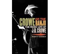 Crowe on the Banjo: The Music Life of J.D. Crowe (Music in American Life)