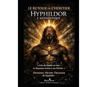 CROWN 0 - LE RETOUR DE L’HÉRITIER HYPHILDOR L’AUTHENTIQUE: La Révélation - La Restauration - Le Retour du Royaume (Series 0 - Introduction. THE AQUARIUS COLLECTION - THE XI CROWN ARCANA)