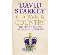 Crown and Country : A History of England Through the Monarchy