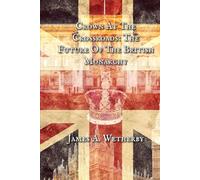 Crown at the Crossroads: The Future Of The British Monarchy