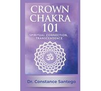 Crown Chakra 101: Spiritual Connection, Transcendence