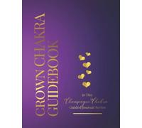 Crown Chakra Guidebook: A 30 Day Champagne Chakra Guided Journal Series #7