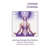 Crown Chakra: Journey Through the Chakras: A Guided Spiritual Connection & Awareness Journal to Expand Consciousness, Inner Peace, and Divine Alignment