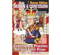CROWN & CONFUSION - Humor Edition Crossword Puzzles Book: Crossword Puzzles with Clear, Easy-to-Read Clues about Royalty, Nobility, British Culture, ... Perfect for vacations and relaxing times