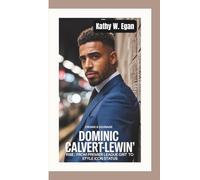 CROWN & COURAGE: Dominic Calvert-Lewin’s Rise-From Premier League Grit to Style Icon Status