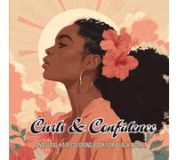 Crown & Curls: A Natural Hair Coloring Book Celebrating Black Women’s Beauty, Strength & Style: 40+ Empowering Illustrations of Black Women with Afros, Braids, Locs & Headwraps