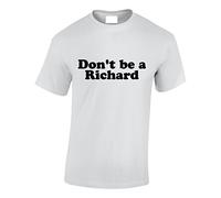 Crown Designs Don't be a Richard Funny Cool for Men & Teenagers T-Shirts Tops - White/X-Large