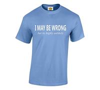 Crown Designs I May be Wrong But Its Highly Unlikely Funny Cool for Men & Teenagers T-Shirts Tops - Carolina Blue/Medium