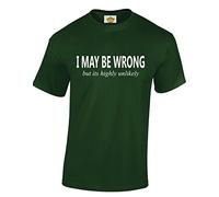 Crown Designs I May be Wrong But Its Highly Unlikely Funny Cool for Men & Teenagers T-Shirts Tops - Dark Green/XX-Large