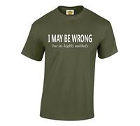 Crown Designs I May be Wrong But Its Highly Unlikely Funny Cool for Men & Teenagers T-Shirts Tops - Military Green/Large