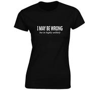 Crown Designs I May be Wrong But Its Highly Unlikely Funny for Women & Teenagers Fitted T-Shirts Tops - Green/M - 8/10