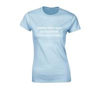 Crown Designs Remember When I Asked for Your Opinion Funny Premium Quality Fitted T-Shirt Top for Women and Teens - Light Blue / 14-16